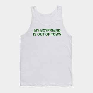 My-Boyfriend-Is-Out-Of-Town Tank Top